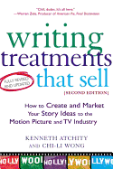 Writing Treatments That Sell, Second Edition: How to Create and Market Your Story Ideas to the Motion Picture and TV Industry