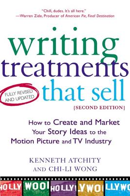 Writing Treatments That Sell, Second Edition: How to Create and Market Your Story Ideas to the Motion Picture and TV Industry - Atchity, Kenneth, and Wong, Chi-Li