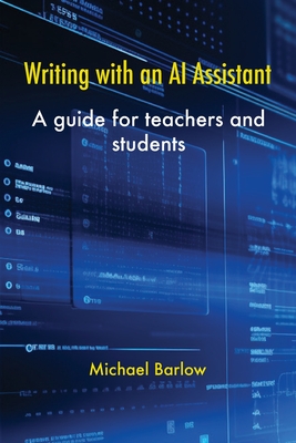 Writing with an AI Assistant: A Guide for Teachers and Students - Barlow, Michael