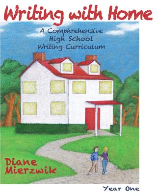 Writing with Home: High School Writing Projects: Year One - Mierzwik, Diane