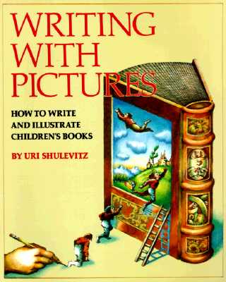 Writing with Pictures: How to Write and Illustrate Children's Books - Shulevitz, Uri