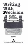 Writing with Precision: How to Write So That You Cannot Possibly Be Misunderstood - Bates, Jefferson D