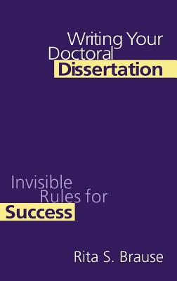 Writing Your Doctoral Dissertation: Invisible Rules for Success - Brause, Rita S.