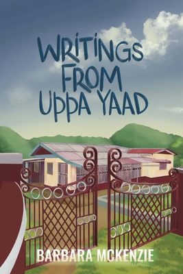 Writings from Uppa Yaad: Jamaican Dialect for Writings From My Yard - McKenzie, Barbara