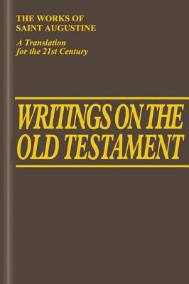 Writings on the Old Testament - Rotelle, John E (Editor), and Augustine, St, and Lienhard, Joseph (Introduction by)