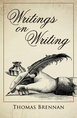Writings on Writing: A Compendium of 1209 Quotations from Authors on Their Craft - Brennan, Thomas H
