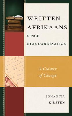 Written Afrikaans Since Standardization: A Century of Change - Kirsten, Johanita