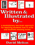 Written and Illustrated By--: A Revolutionary Two-Brain Approach for Teaching Students How to Write and Illustrate Amazing Books