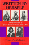 Written by Herself: Literary Production by African American Women, 1746 1892 - Foster, Frances Smith