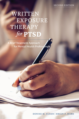 Written Exposure Therapy for PTSD: A Brief Treatment Approach for Mental Health Professionals - Sloan, Denise M., and Marx, Brian P.