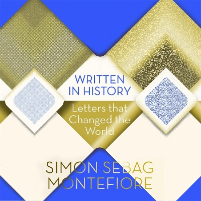 Written in History: Letters that Changed the World - Montefiore, Simon Sebag (Read by), and Stevenson, Juliet (Read by), and Penry-Jones, Rupert (Read by)