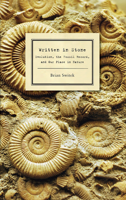 Written in Stone: Evolution, the Fossil Record, and Our Place in Nature - Switek, Brian
