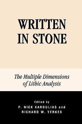 Written in Stone: The Multiple Dimensions of Lithic Analysis - Kardulias, Nick P (Editor), and Yerkes, Richard W (Editor), and Cherry, John F (Contributions by)