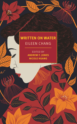 Written on Water - Chang, Eileen, and Jones, Andrew F (Editor), and Huang, Nicole (Afterword by)