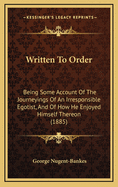 Written to Order: Being Some Account of the Journeyings of an Irresponsible Egotist, and of How He Enjoyed Himself Thereon (1885)