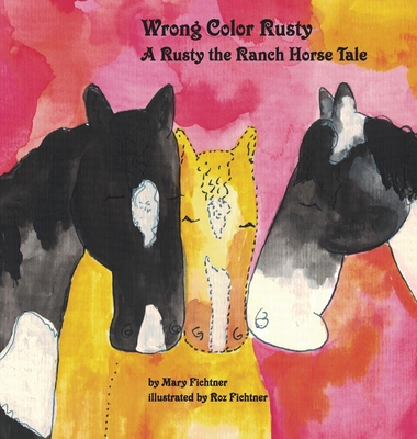 Wrong Color Rusty: A Rusty the Ranch Horse Tale - Fichtner, Mary, and Ranch Horse, Rusty (Contributions by)