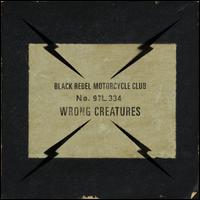 Wrong Creatures - Black Rebel Motorcycle Club