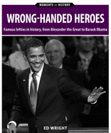 Wrong-Handed Heroes: Famous Lefties in History, from Alexander the Great to Barack Obama