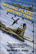 Wrong Place, Wrong Time: The 305th Bomb Group & the 2nd Schweinfurt Raid