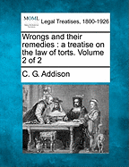 Wrongs and Their Remedies: A Treatise on the Law of Torts. Volume 2 of 2