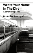 Wrote Your Name in the Dirt: Brutalist Poetry #3