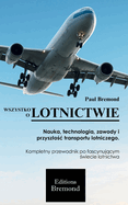 Wszystko O Lotnictwie: Nauka, technologia, zawody i przyszlo c transportu lotniczego.