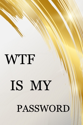 Wtf Is My Password: Internet Password Logbook Large Print With Tabs - White And Gold Cover - Pray, Norman M