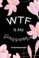 WTF Is My Password: Password Book Log Book Alphabetical Pocket Size Flower Pink For Women Cover 6" x 9" (Internet Password Logbook)