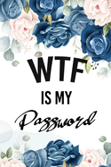 WTF Is My Password: Password Book, Password Log Book and Internet Password Organizer, Logbook To Protect Usernames Password With Alphabetically Organized, Floral Design Cover