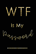 WTF Is My Password: Password Log Book And Internet Password Alphabetical Pocket Size Small Organizer Black Frame 6" x 9" Black Gold