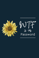 WTF Is My Password: Password Log Book And Internet Password Alphabetical Pocket Size Small Organizer Black Frame 6" x 9" Flower For Women