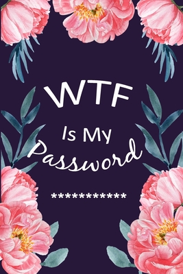 WTF Is My Password: Password Log Book and Internet Password Organizer, Alphabetical Pocket, Protect Usernames and Notebook - Ping Flower Fover - Sears, Marian