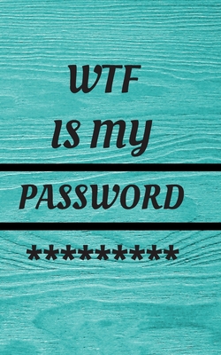 WTF Is My Password: Small Pocket Log Book With Alphabetical Tabs, Address Website & Password Record Manager, Reminder Organizer Journal - Press, Five Star