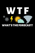 Wtf What's the Forecast?: Lined Journal Notebook for Men or Women Who Love Weather, Meteorology, Meterologist Gifts