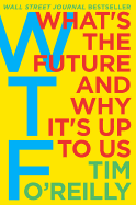 Wtf?: What's the Future and Why It's Up to Us