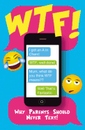 WTF!: Why Parents Should Never Text