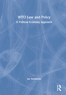 WTO Law and Policy: A Political Economy Approach - Sundaram, Jae