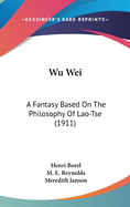 Wu Wei: A Fantasy Based On The Philosophy Of Lao-Tse (1911)