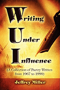 Wui Writing Under Influence: (A Collection of Poetry Written from 1967 to 1990)