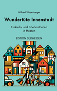 Wundert?te Innenstadt - Einkaufs- und Erlebnistouren in Hessen: Edition S?dhessen