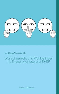 Wunschgewicht Und Wohlbefinden Mit Energy-Hypnose Und Emdr - Wunderlich, Claus, Dr.