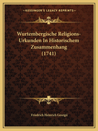 Wurtembergische Religions-Urkunden In Historischem Zusammenhang (1741)