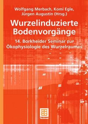 Wurzelinduzierte Bodenvorgnge: 14. Borkheider Seminar Zur kophysiologie Des Wurzelraumes - Merbach, Wolfgang (Editor), and Egle, Komi (Editor), and Augustin, Jrgen (Editor)