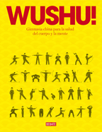 Wushu! Gimnasia China Para La Salud del Cuerpo Y La Mente / Wushu!: The Chinese Way to Family Health and Fitness