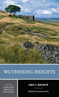 Wuthering Heights: A Norton Critical Edition - Bront, Emily, and Lewis, Alexandra (Editor)