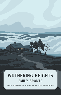 Wuthering Heights (Worldview Edition) - Bront, Emily, and Schwager, Marcus (Introduction by)