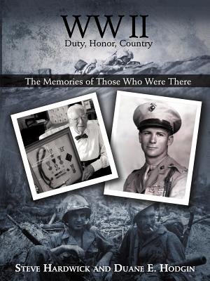 WW II Duty, Honor, Country: The Memories of Those Who Were There - Hardwick, Steve, and Hodgin, Duane E
