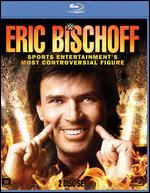 WWE: Eric Bischoff - Sports Entertainment's Most Controversial Figure [Blu-ray]