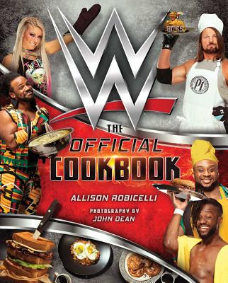 Wwe: The Official Cookbook - Robicelli, Allison, and Dean, John (Photographer)