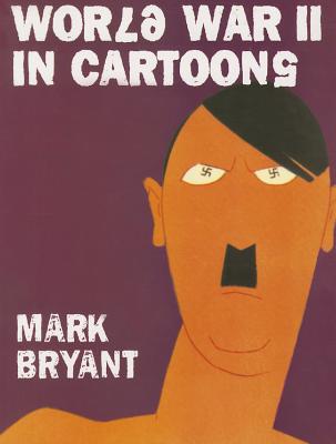 WWII in Cartoons - Bryant, Mark